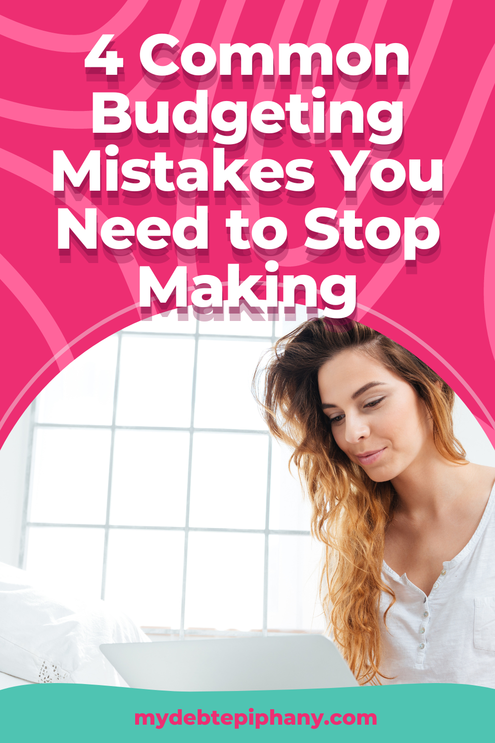 4 Common Budgeting Mistakes You Need to Stop Making - My Debt Epiphany