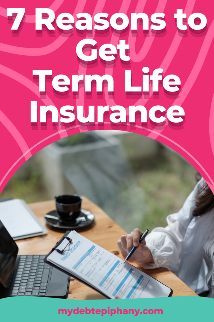reasons to get term life insurance mydebtepiphany